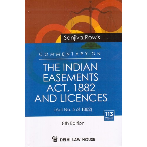 Delhi Law House's Commentary on The Indian Easements Act, 1882 and Licences [HB] by Sanjiva Row